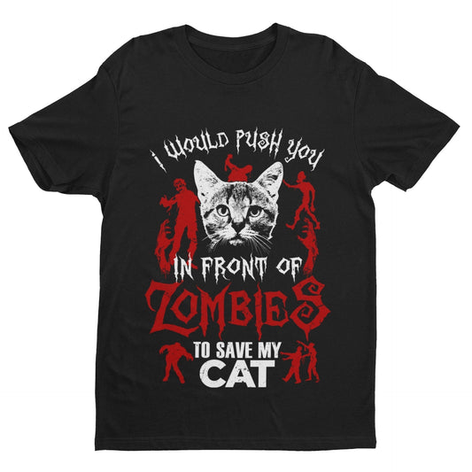 Funny T Shirt I Would Push You In Front Of Zombies To Save My Cat Pet Galaxy Tees