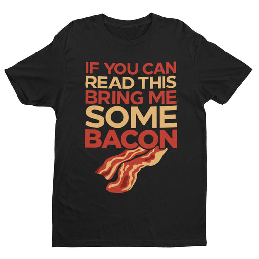 Funny T Shirt If You Can Read This Bring Me Some Bacon Food Joke GreedGalaxy Tees