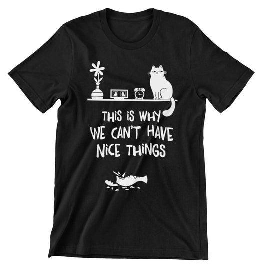 Funny T Shirt This Is Why We Can't Have Nice Things Cat Dad Mum Pet LoGalaxy Tees