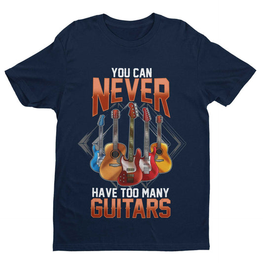 Funny You Can Never Have Too Many Guitars T Shirt Guitarist Gift Idea Galaxy Tees