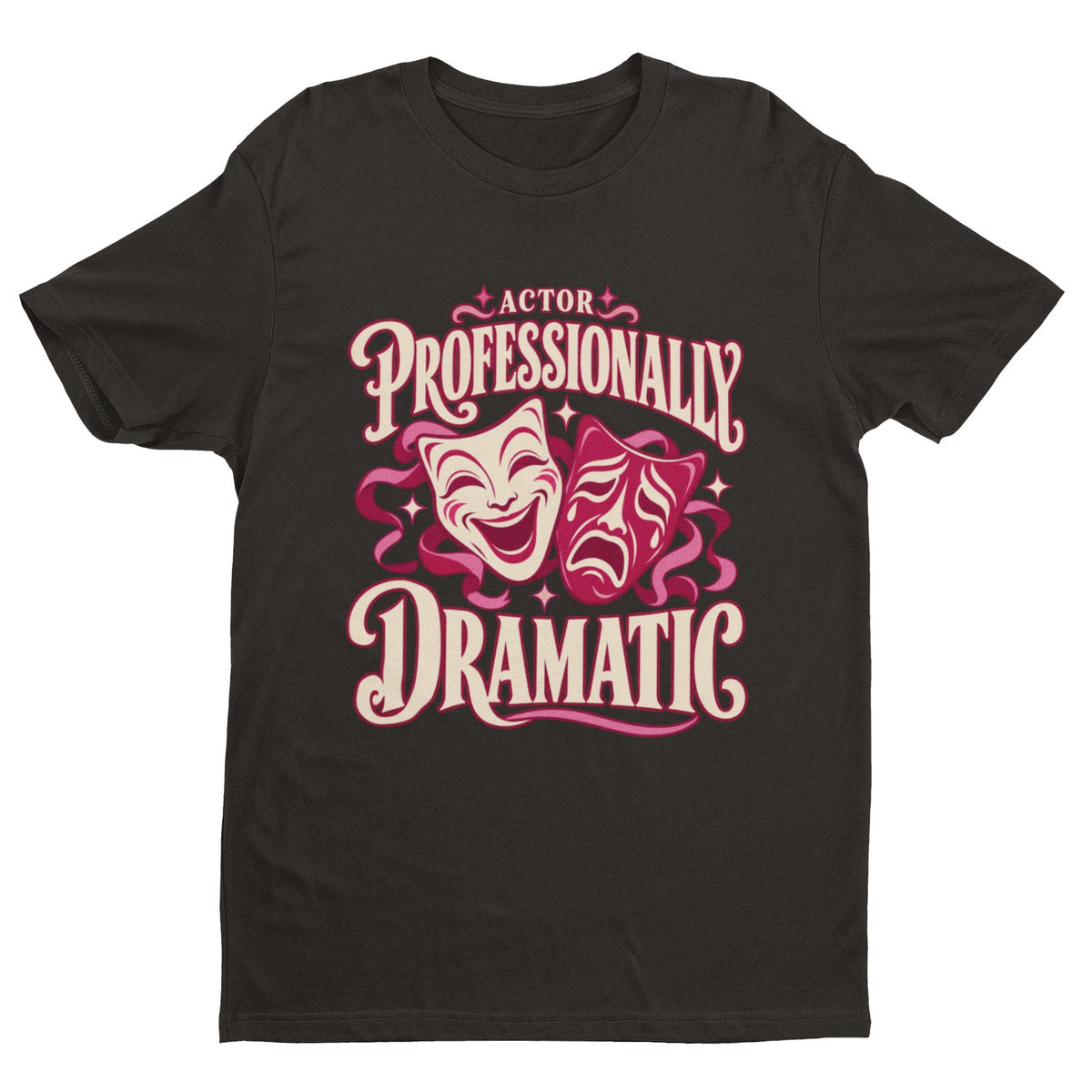 Actor Professionally Dramatic T-Shirt – Funny Theatre Gift