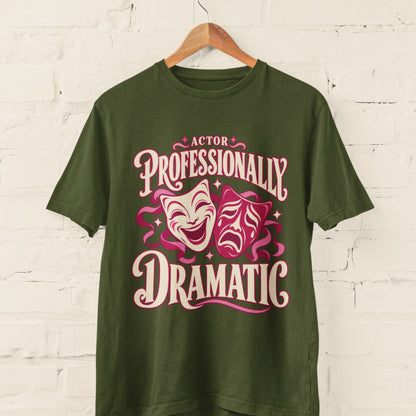 Actor Professionally Dramatic T-Shirt – Funny Theatre Gift