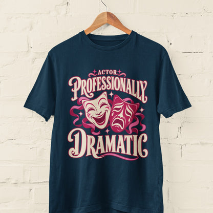 Actor Professionally Dramatic T-Shirt – Funny Theatre Gift