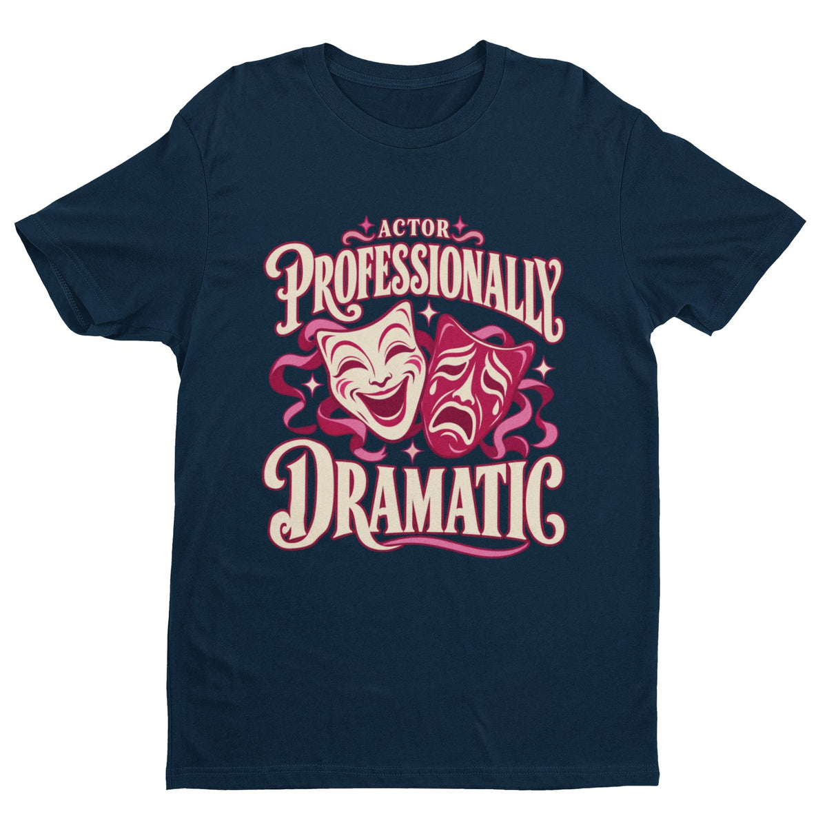 Actor Professionally Dramatic T-Shirt – Funny Theatre Gift