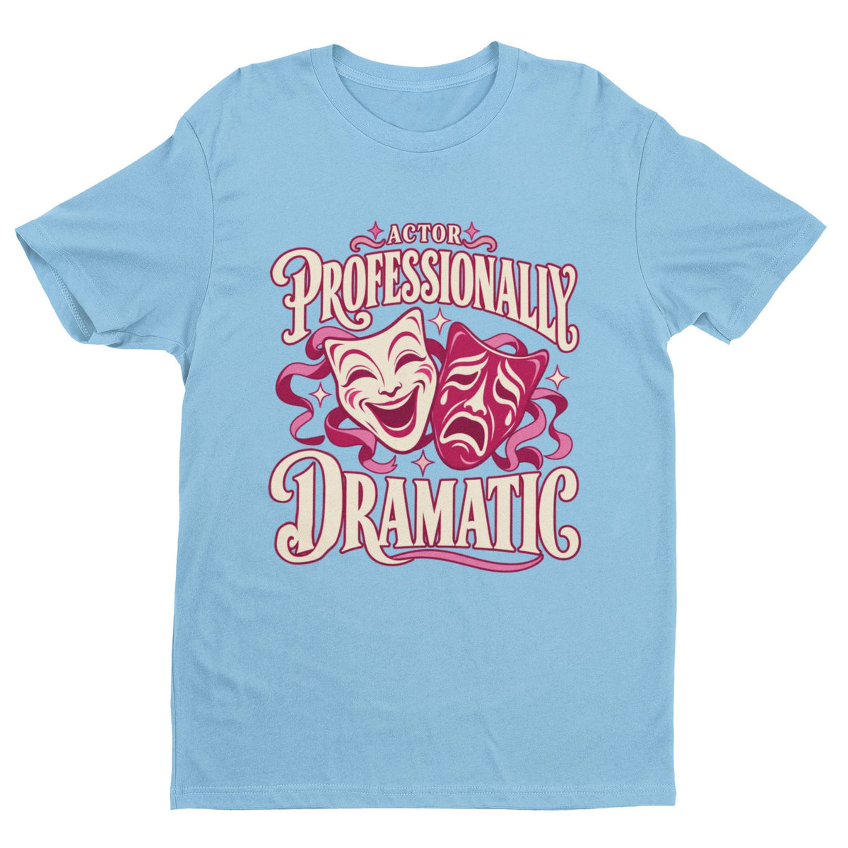 Actor Professionally Dramatic T-Shirt – Funny Theatre Gift