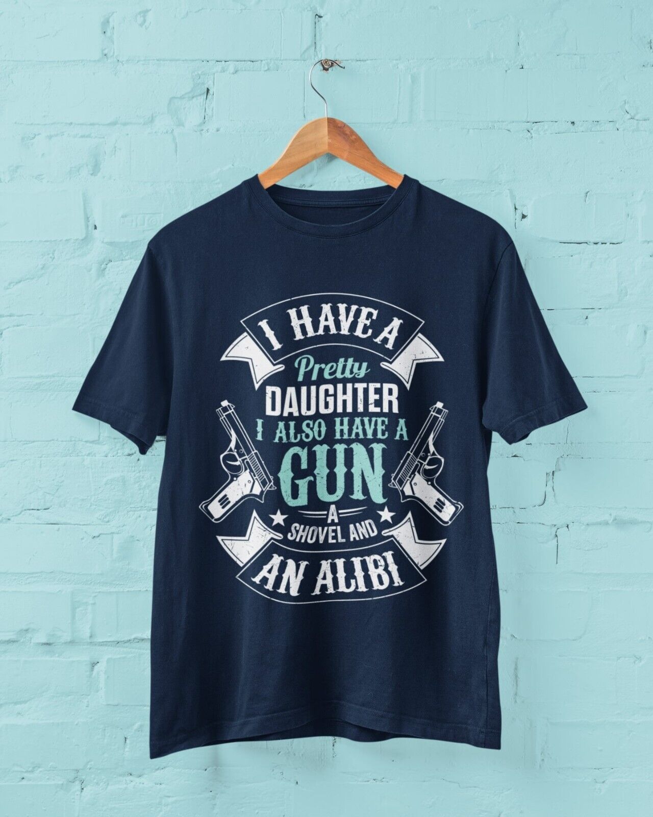 I Have A Pretty Daughter I Also Have A Gun Shovel and An Alibi Funny TGalaxy Tees