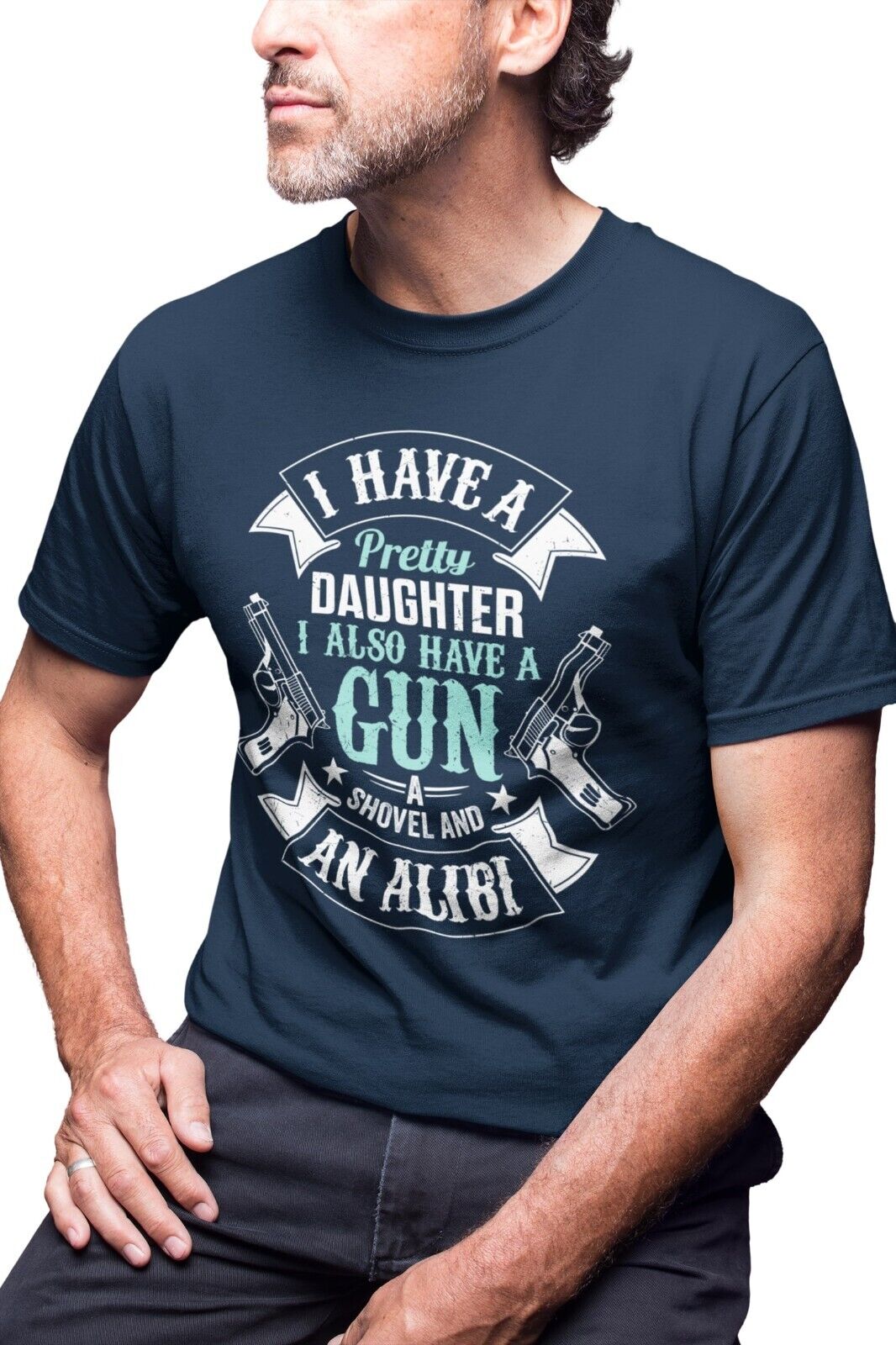 I Have A Pretty Daughter I Also Have A Gun Shovel and An Alibi Funny TGalaxy Tees