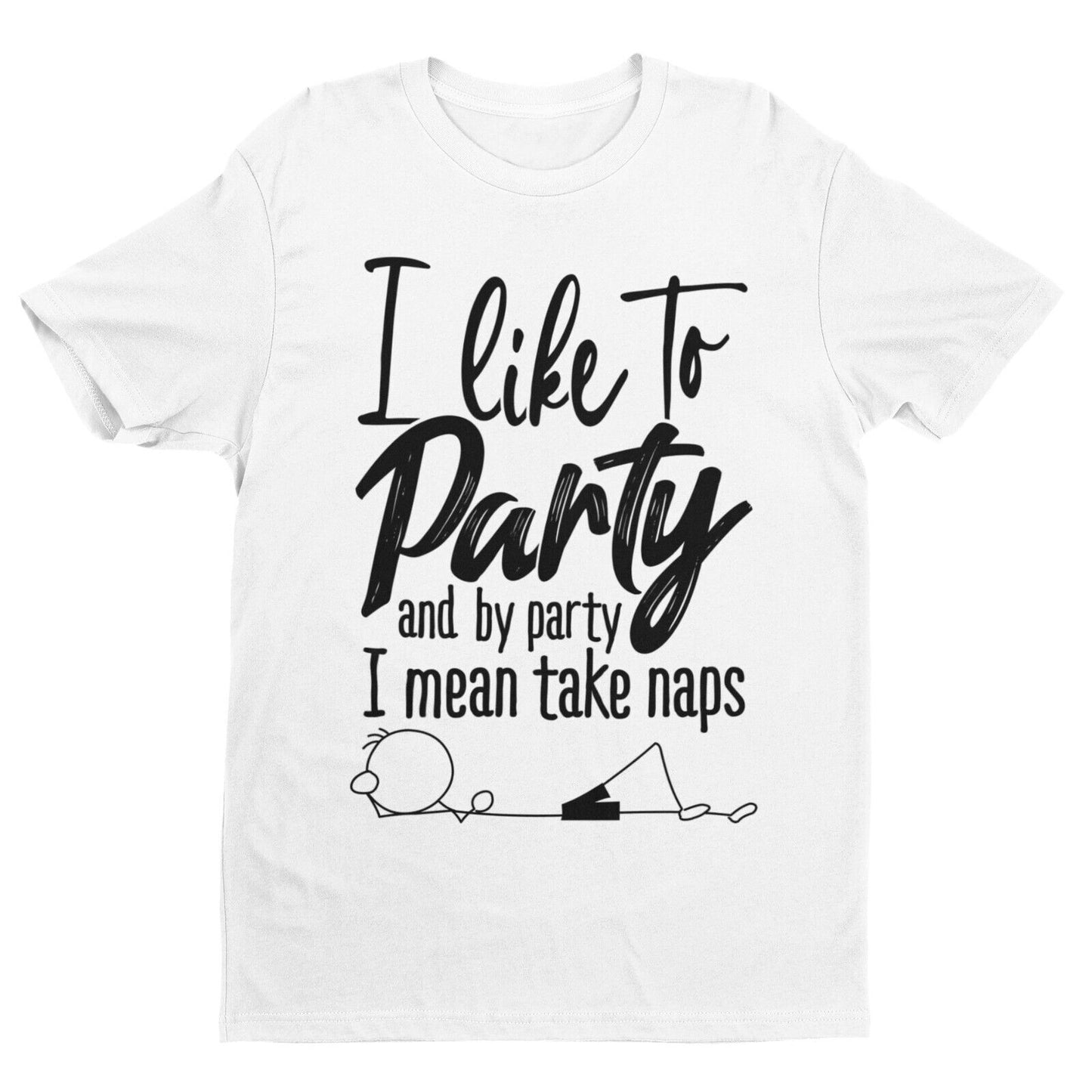 I LIKE TO PARTY AND BY PARTY I MEAN TAKE NAPS Funny T Shirt Stick Man Galaxy Tees