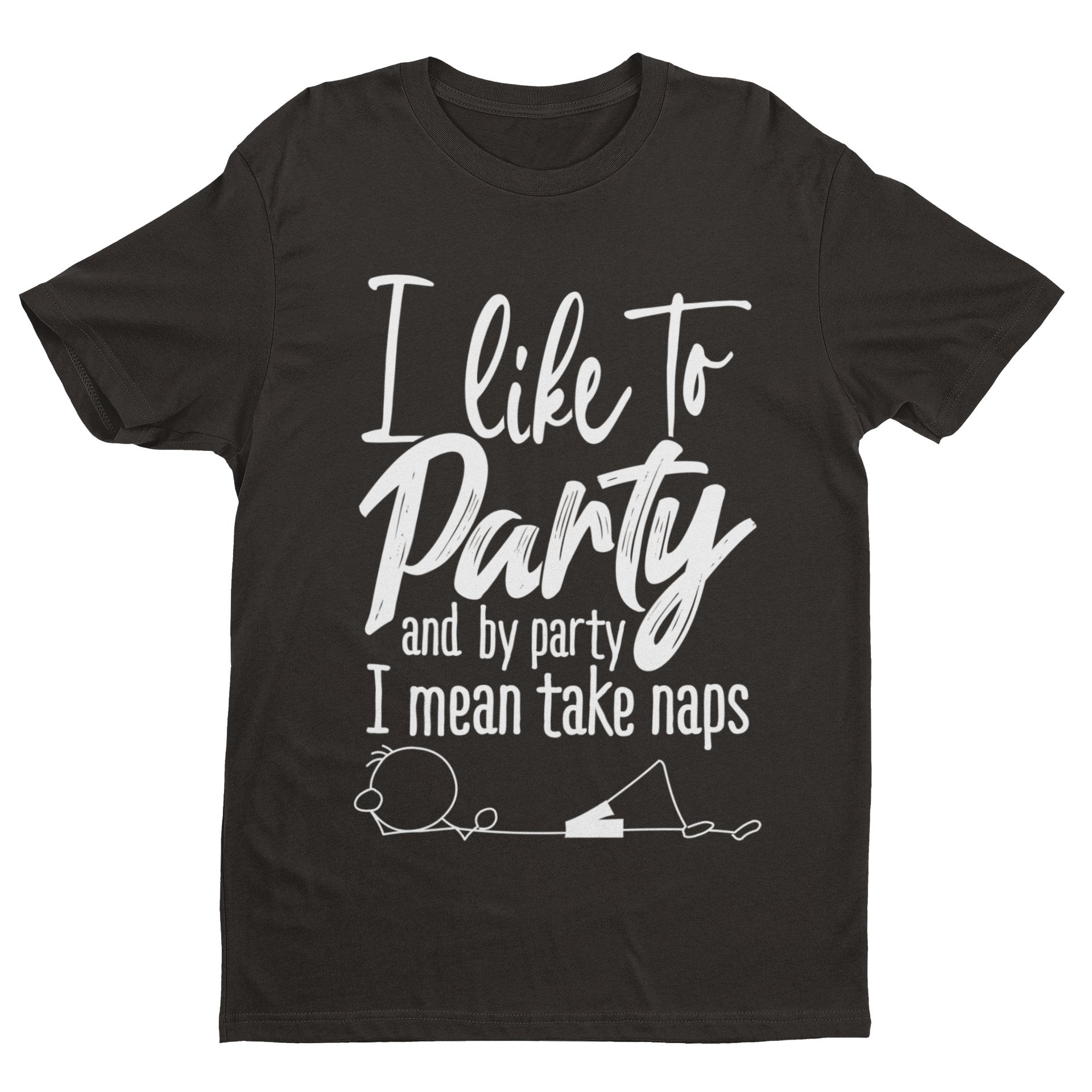 I LIKE TO PARTY AND BY PARTY I MEAN TAKE NAPS Funny T Shirt Stick Man Galaxy Tees