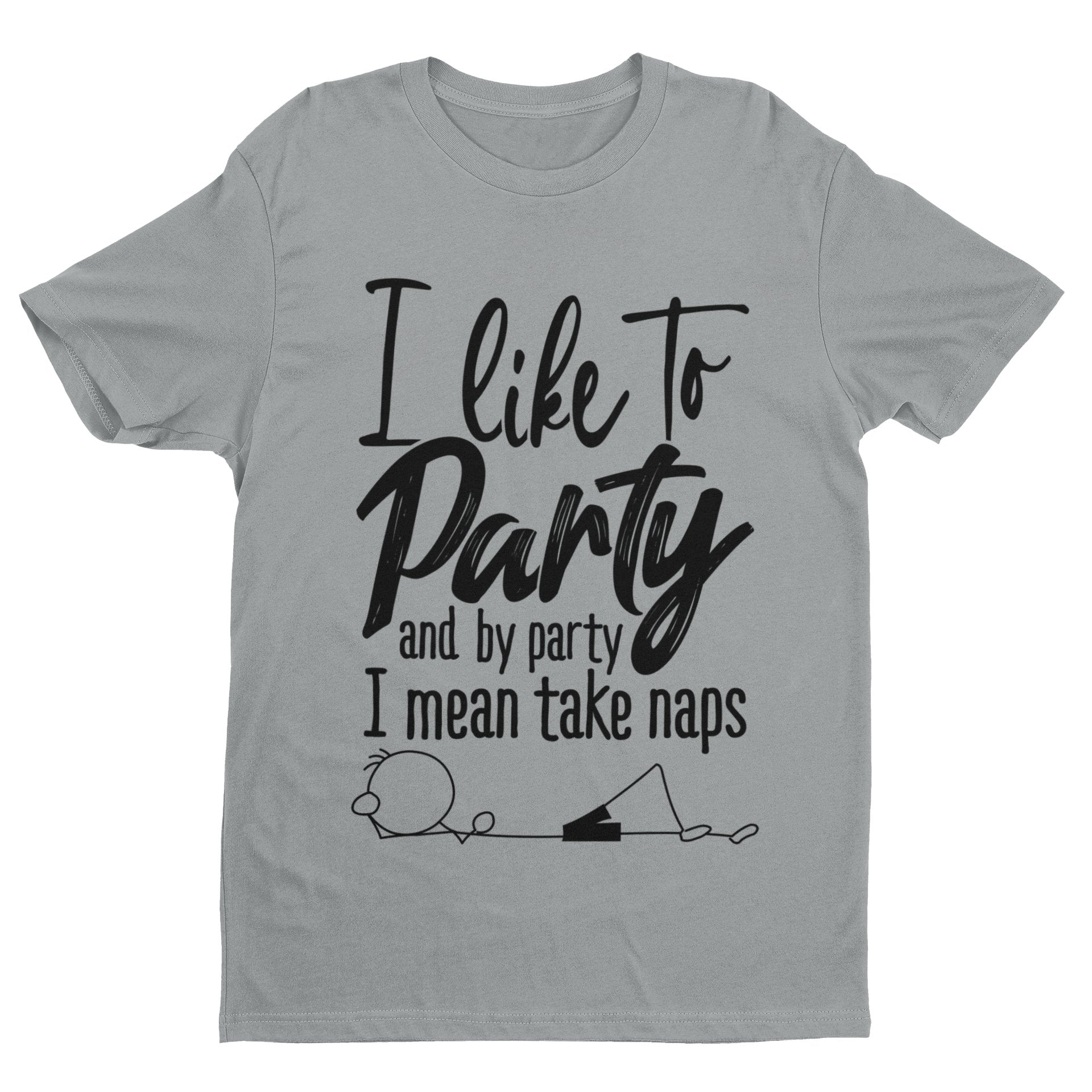 I LIKE TO PARTY AND BY PARTY I MEAN TAKE NAPS Funny T Shirt Stick Man Galaxy Tees