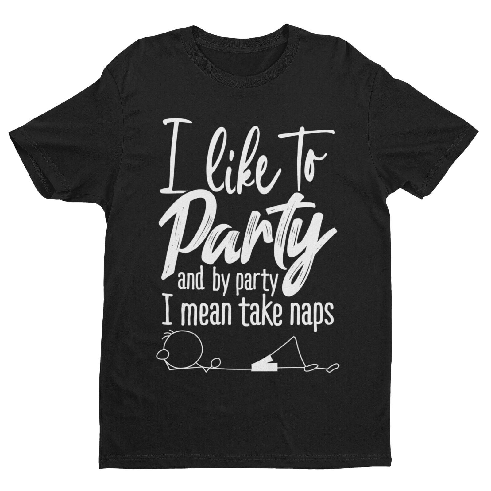 I LIKE TO PARTY AND BY PARTY I MEAN TAKE NAPS Funny T Shirt Stick Man Galaxy Tees