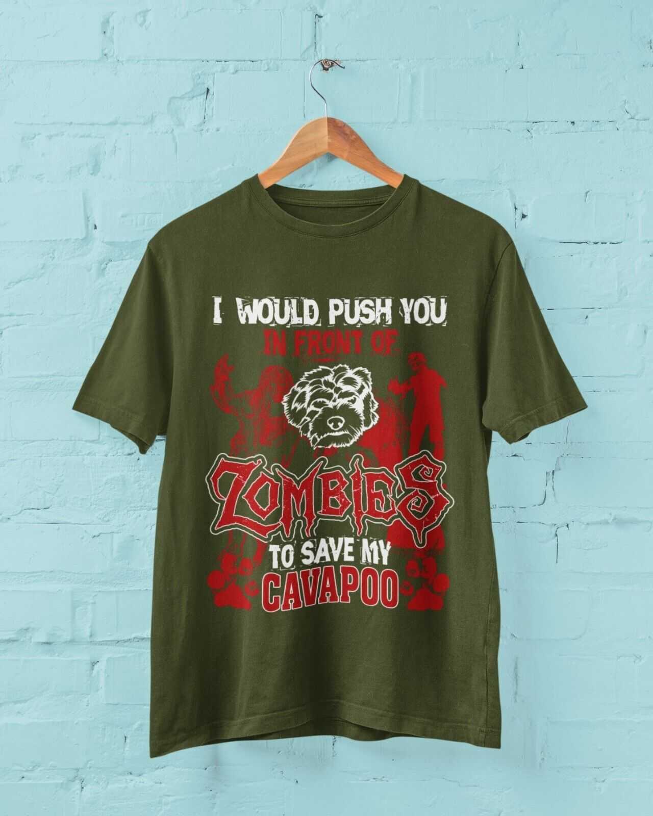 I WOULD PUSH YOU IN FRONT OF ZOMBIES TO SAVE MY CAVAPOO Funny Dog LoveGalaxy Tees