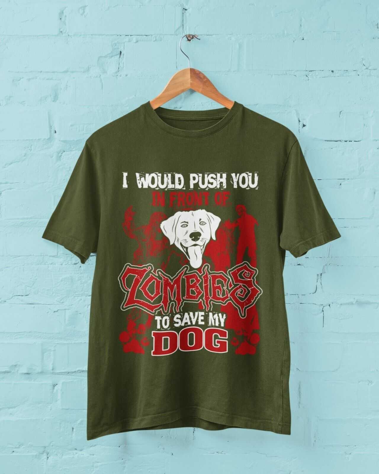 I WOULD PUSH YOU IN FRONT OF ZOMBIES TO SAVE MY DOG Funny Pet Lover T Galaxy Tees