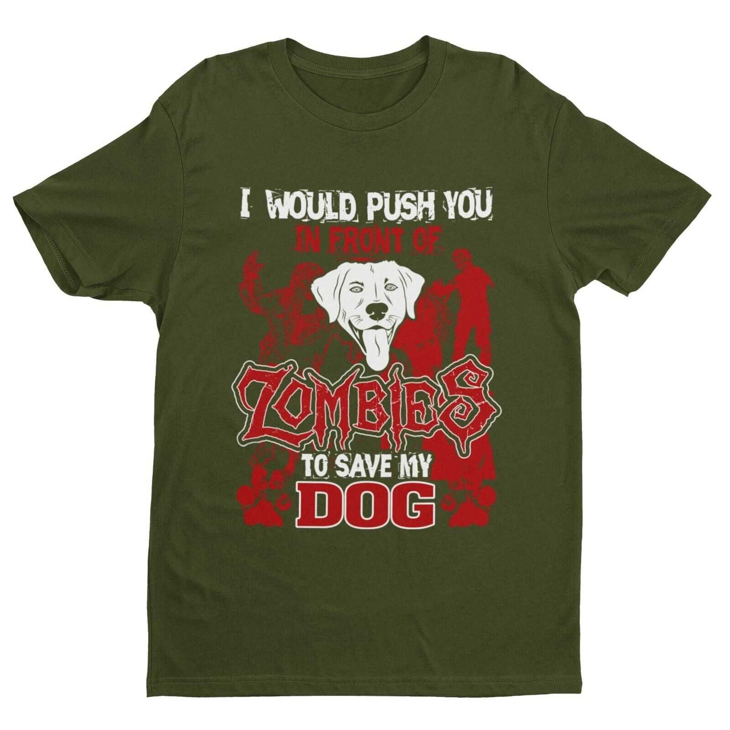 I WOULD PUSH YOU IN FRONT OF ZOMBIES TO SAVE MY DOG Funny Pet Lover T Galaxy Tees