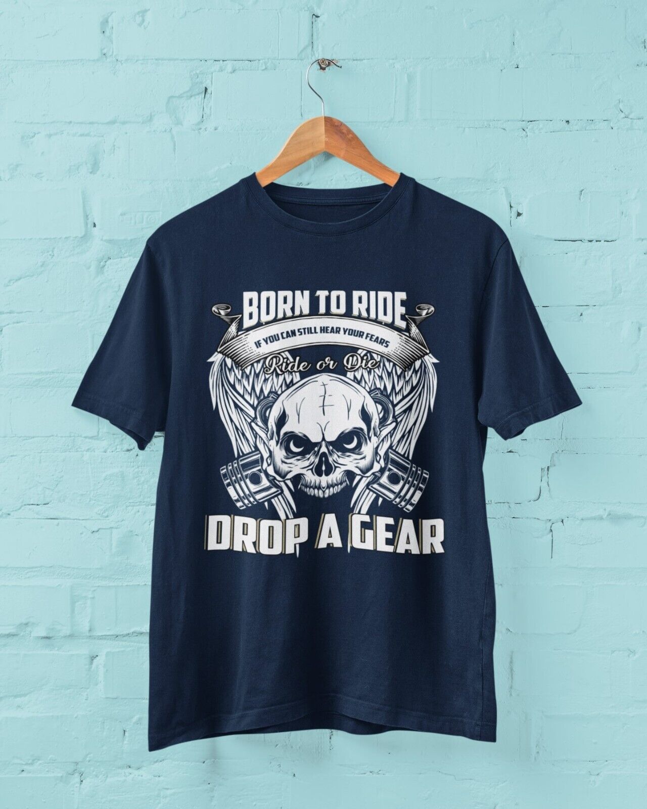 IF YOU CAN STILL HEAR YOUR FEARS DROP A GEAR Born To Ride Biker T ShirGalaxy Tees