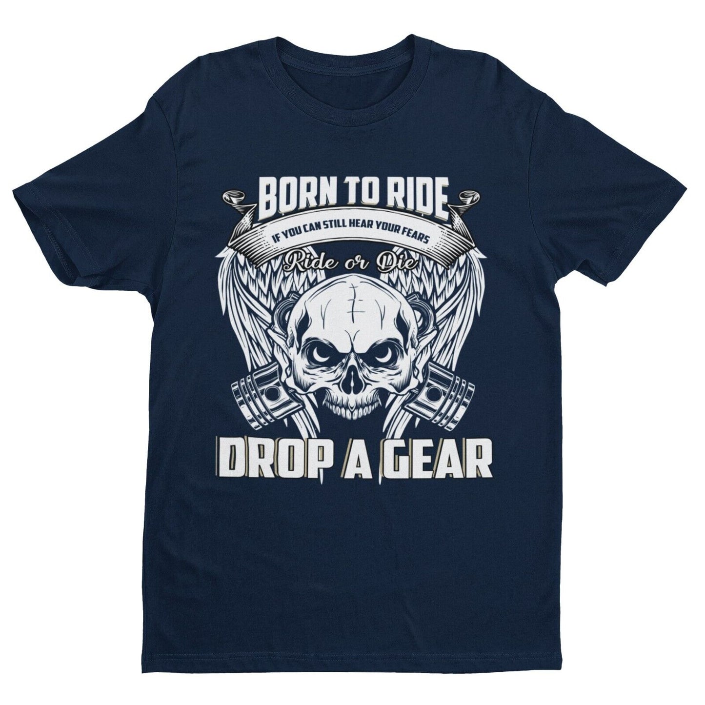 IF YOU CAN STILL HEAR YOUR FEARS DROP A GEAR Born To Ride Biker T ShirGalaxy Tees