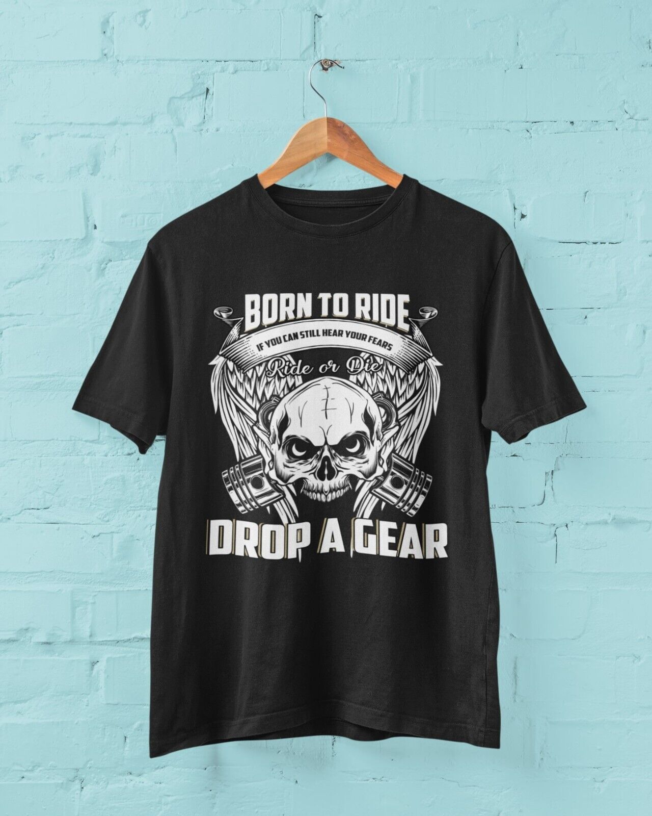 IF YOU CAN STILL HEAR YOUR FEARS DROP A GEAR Born To Ride Biker T ShirGalaxy Tees