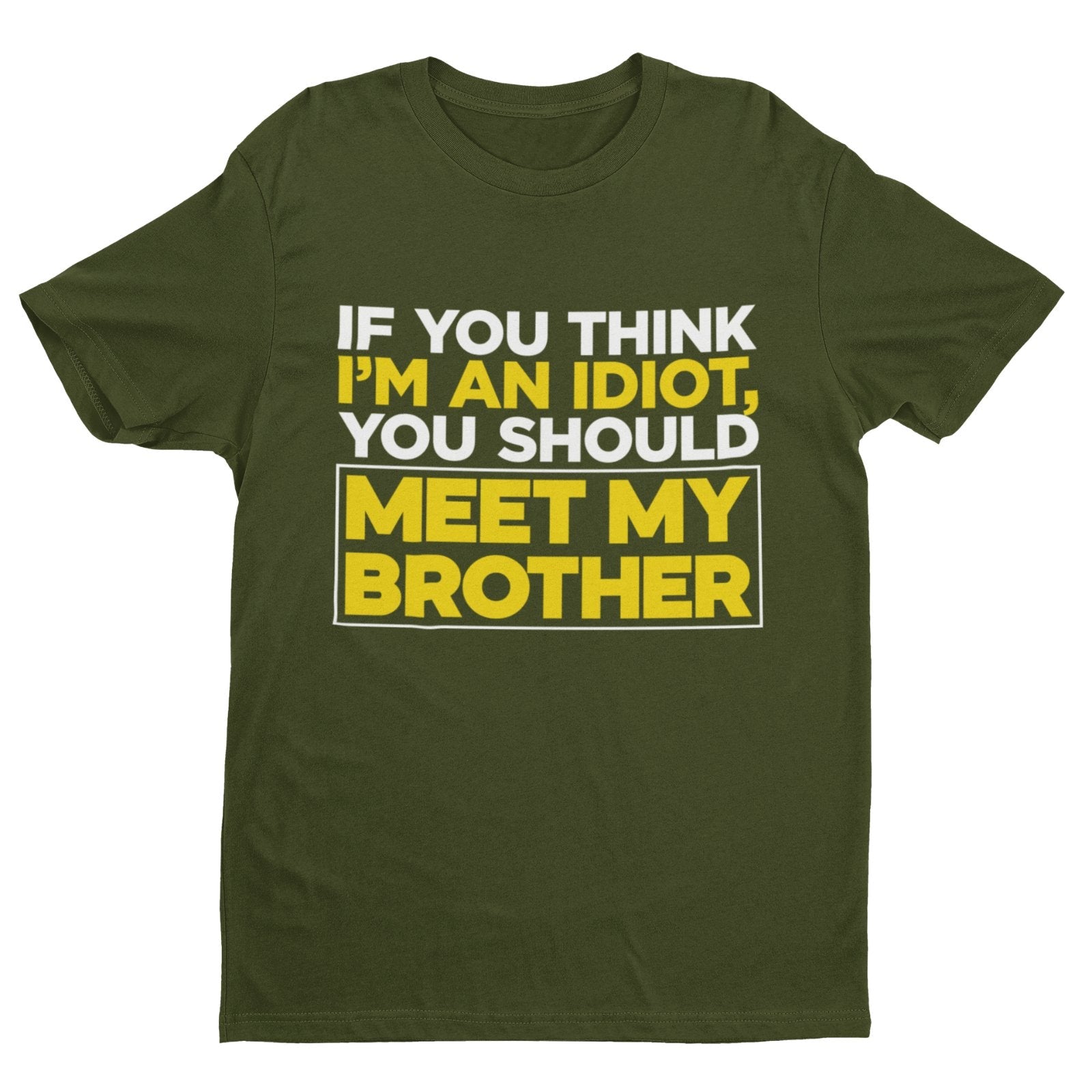 If You Think I'm An Idiot You Should Meet My Brother Funny T Shirt SibGalaxy Tees