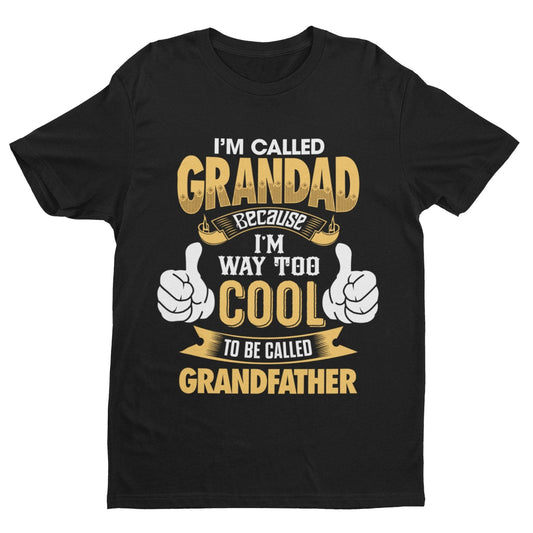 Im Called GRANDAD Because Im Way Too Cool To Be Called Grandfather FunGalaxy Tees