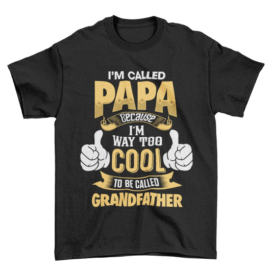 I'm Called PAPA Because I'm Way Too Cool To Be Called Grandfather FunnGalaxy Tees