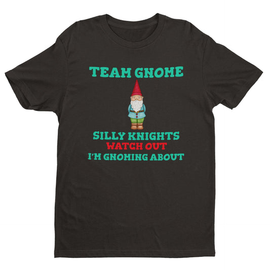 Team Gnome T Shirt Silly Knights Watch Out I’m Gnoming About Funny SloGalaxy Tees