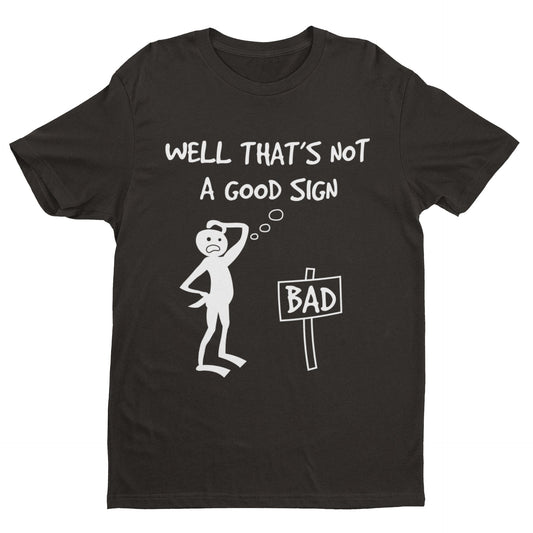 Well This Is Not A Good Sign Funny Meme T ShirtGalaxy Tees