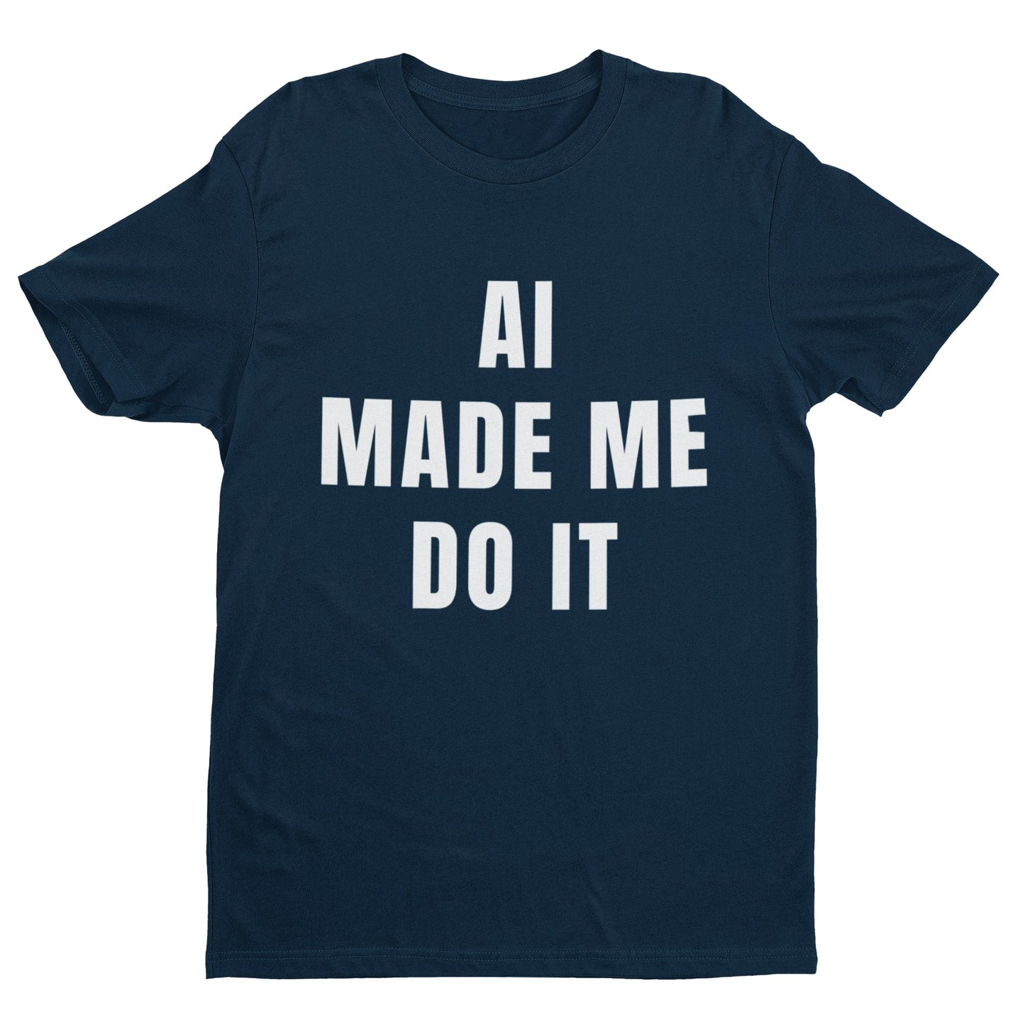 AI Made Me Do It - Minimalist Tech Humour T-Shirt T-Shirt