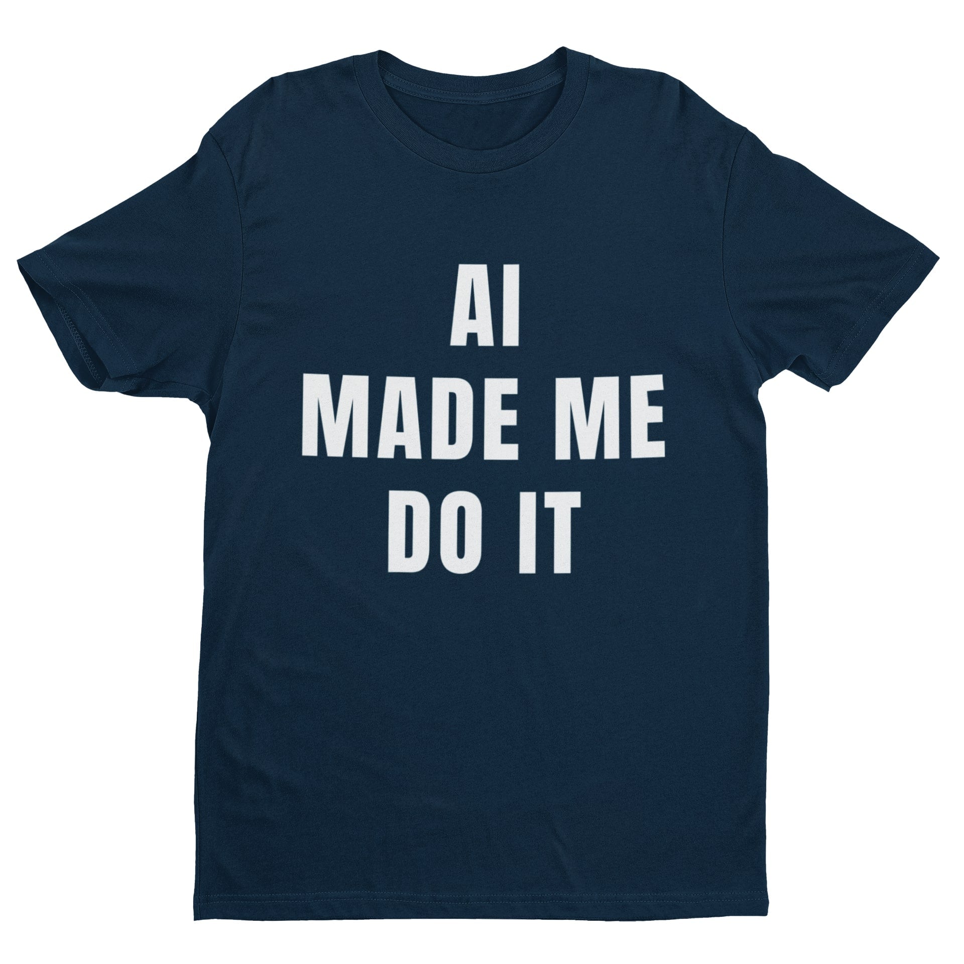 AI Made Me Do It - Minimalist Tech Humour T-Shirt T-Shirt