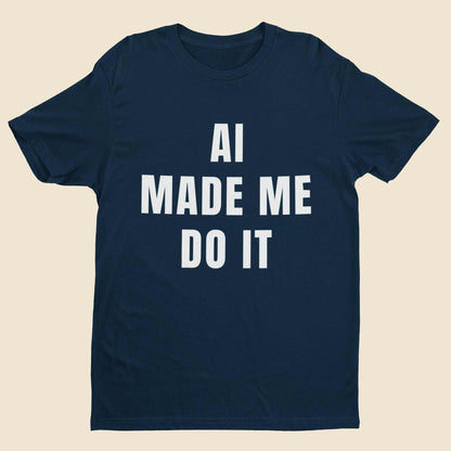 AI Made Me Do It - Minimalist Tech Humour T-Shirt T-Shirt