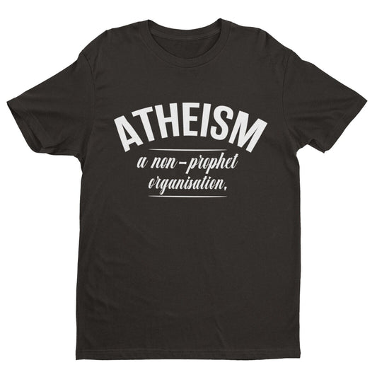 ATHEISM A NON PROPHET ORGANISATION Funny T-Shirt Atheist Gift Novelty Gift T-Shirt