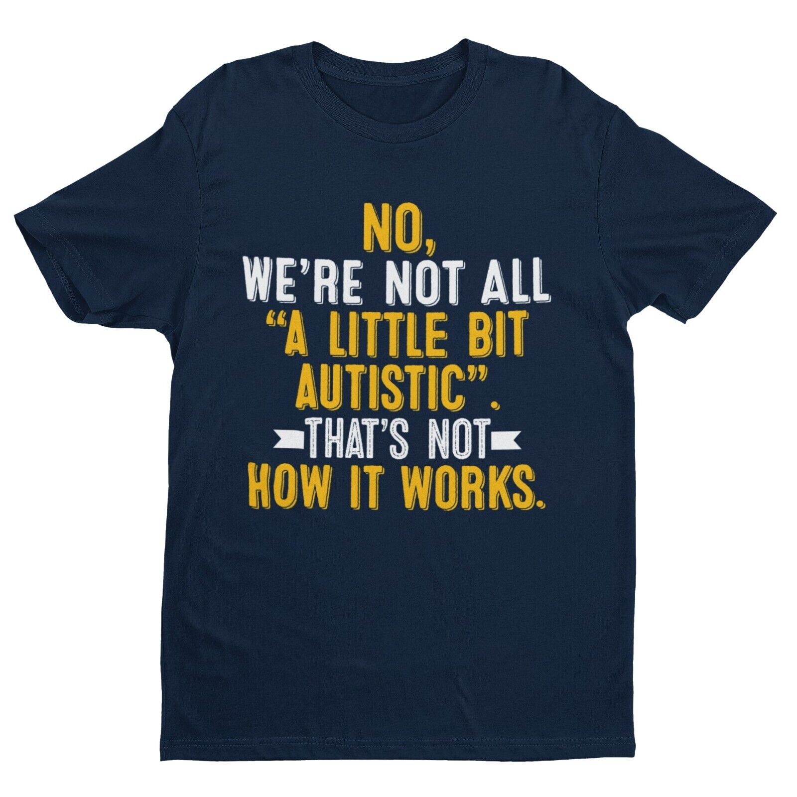 Autism Awareness T-Shirt No We're Not All A Little Bit Autistic T-Shirt Support Gift T-Shirt