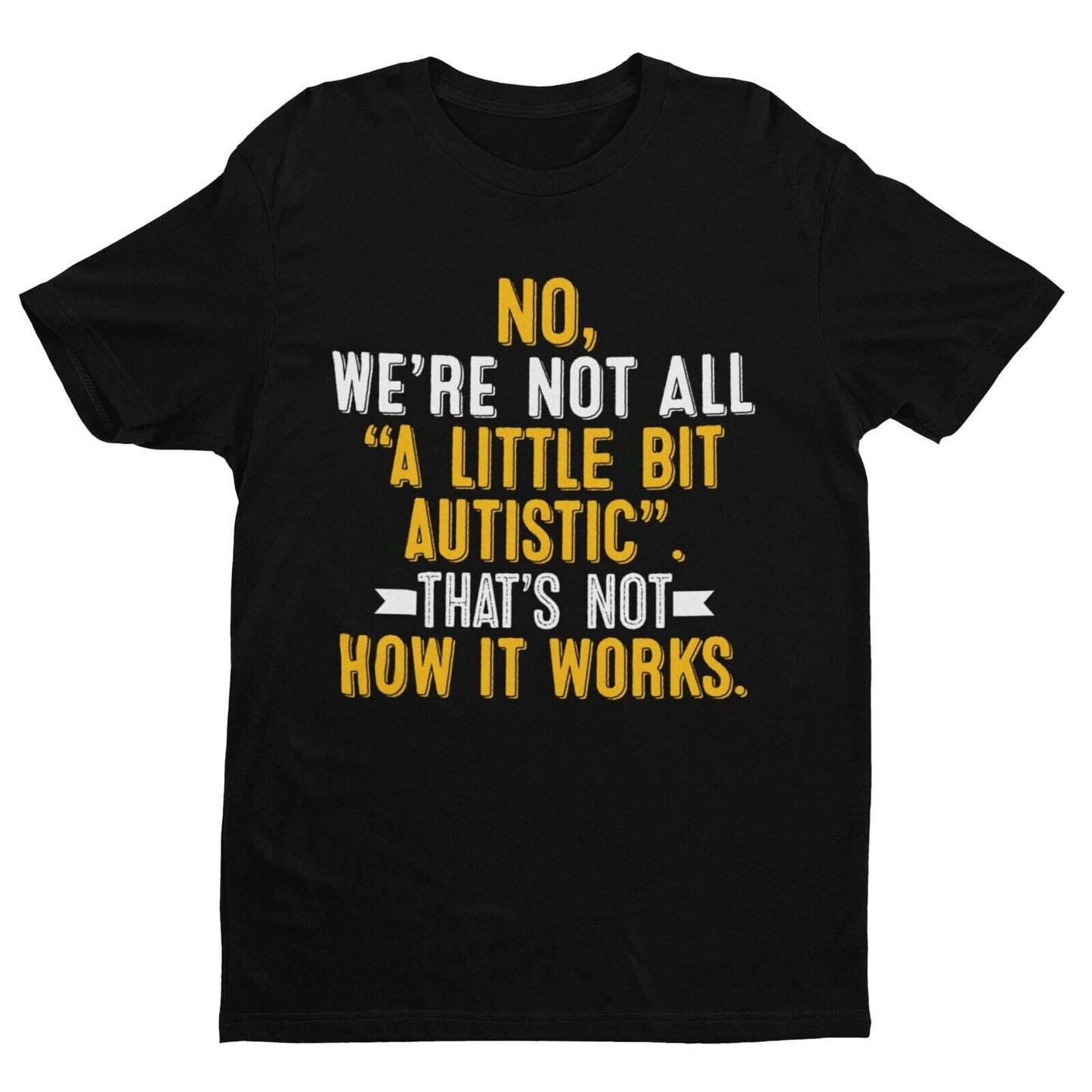 Autism Awareness T-Shirt No We're Not All A Little Bit Autistic T-Shirt Support Gift T-Shirt