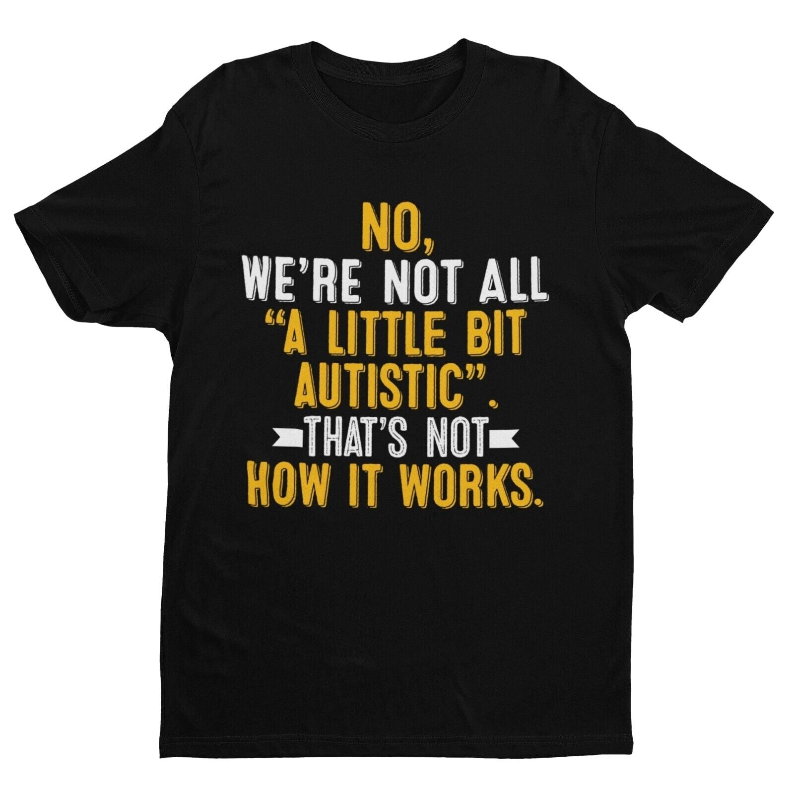 Autism Awareness T-Shirt No We're Not All A Little Bit Autistic T-Shirt Support Gift T-Shirt