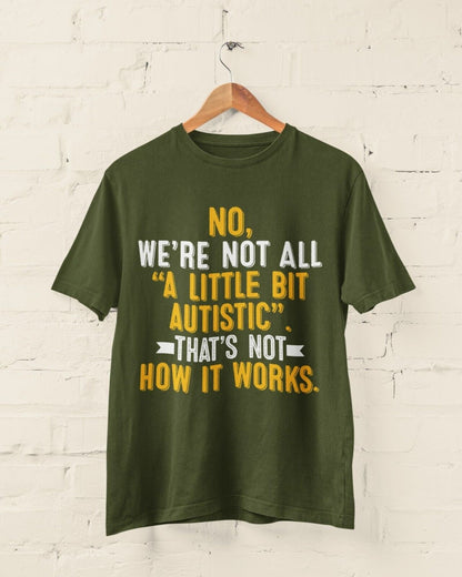 Autism Awareness T-Shirt No We're Not All A Little Bit Autistic T-Shirt Support Gift T-Shirt