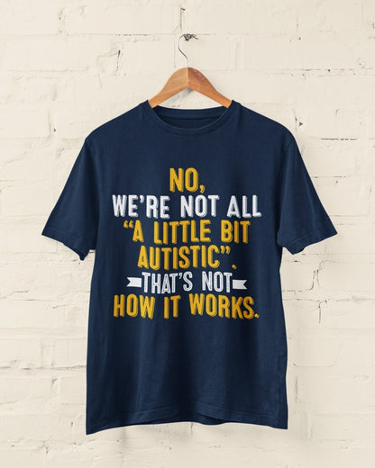 Autism Awareness T-Shirt No We're Not All A Little Bit Autistic T-Shirt Support Gift T-Shirt