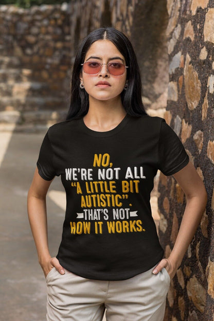 Autism Awareness T-Shirt No We're Not All A Little Bit Autistic T-Shirt Support Gift T-Shirt