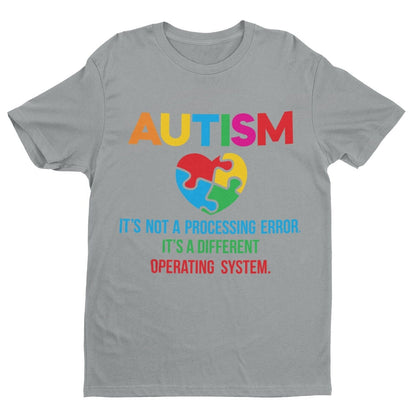 Autism It's Not A Processing Error But A Different Operating System T-Shirt Gift T-Shirt