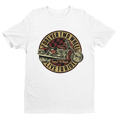 Biker T-Shirt Forever Two Wheels Live To Ride Born To Rave Motorcycle Gift T-Shirt