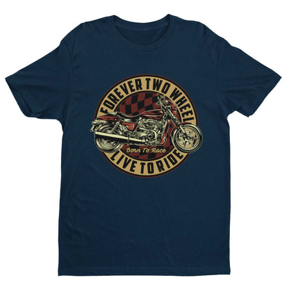 Biker T-Shirt Forever Two Wheels Live To Ride Born To Rave Motorcycle Gift T-Shirt