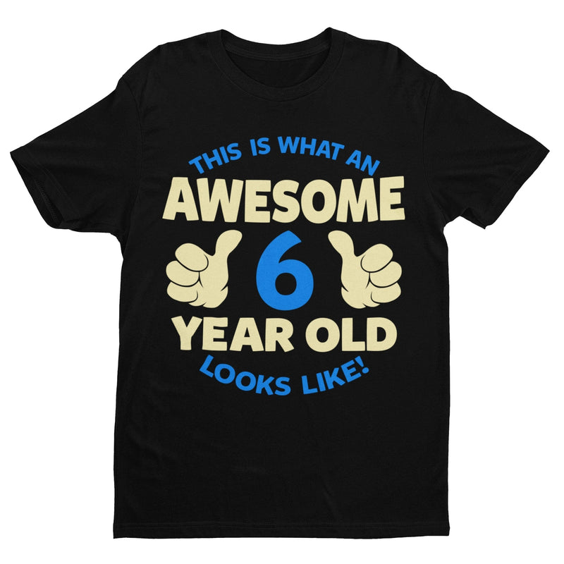 Boys 6th Birthday T Shirt This Is What An Awesome 6 Year Old looks Like Gift - Galaxy Tees