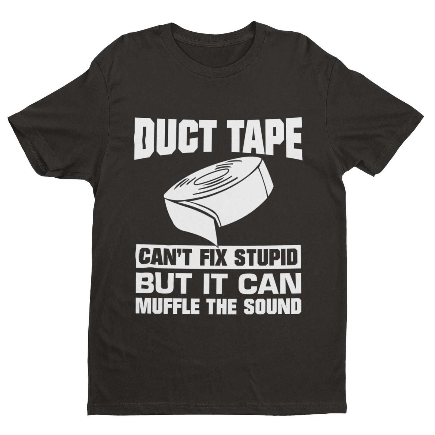 Duct Tape Can't Fix Stupid T-Shirt in Black, front design view