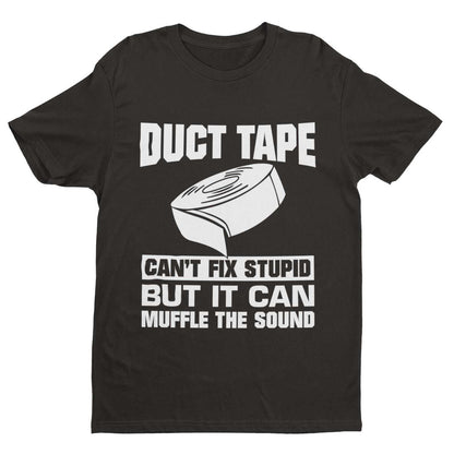Duct Tape Can't Fix Stupid T-Shirt in Black, front design view