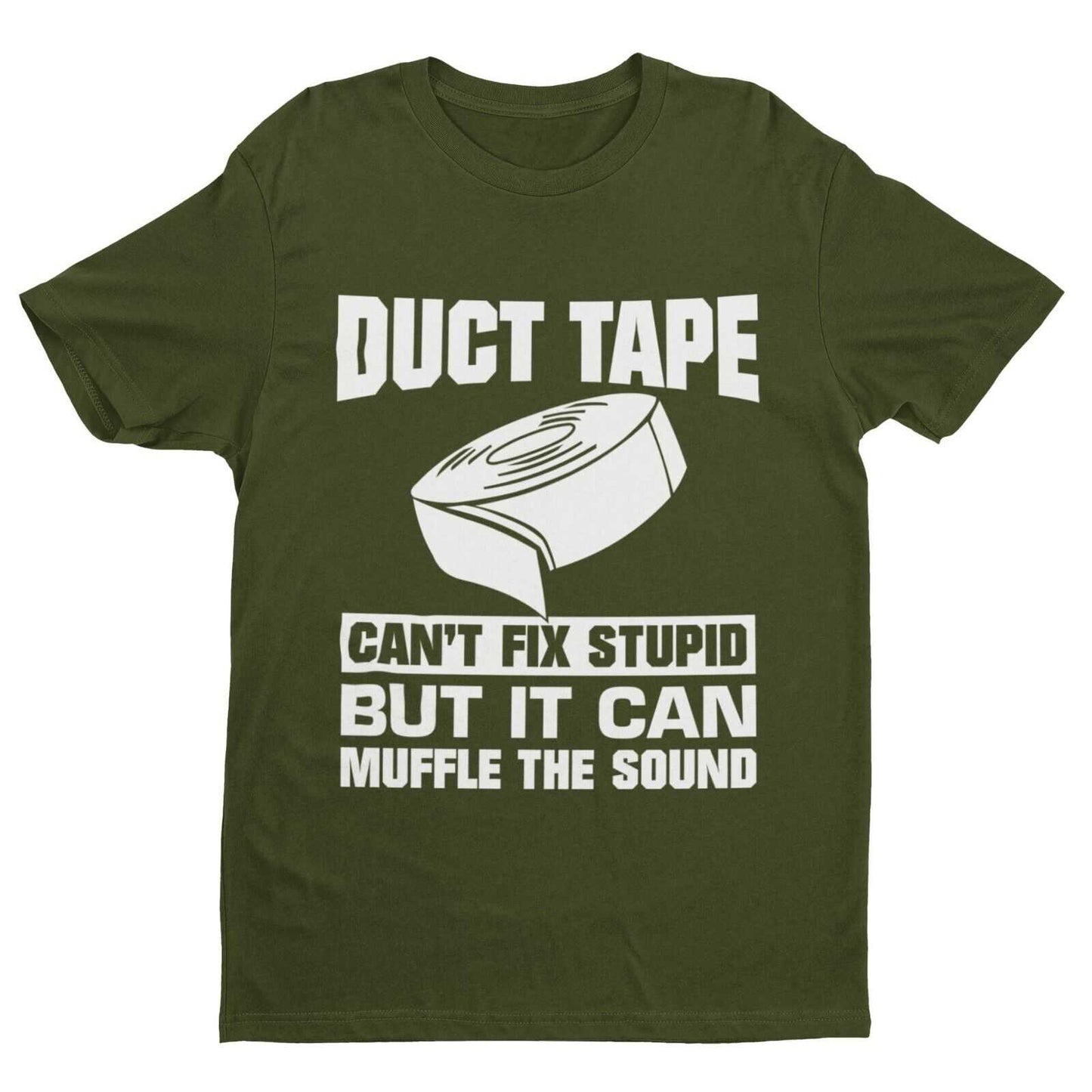 Duct Tape Can't Fix Stupid T-Shirt in Military Green, front design view