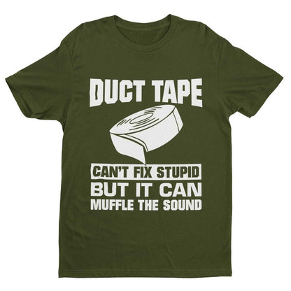 Duct Tape Can't Fix Stupid T-Shirt in Military Green, front design view