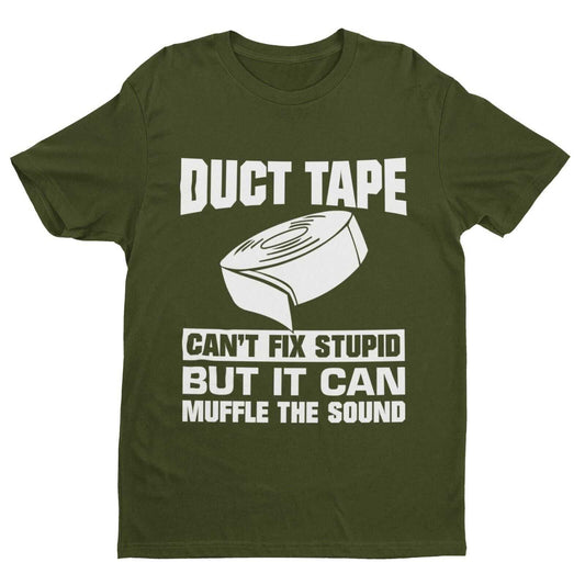 Duct Tape Can't Fix Stupid But It Can Muffle The Sound Funny T-Shirt Slogan Gift T-Shirt
