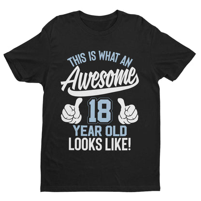 Funny 18th Birthday T-Shirt This Is What An Awesome 18 Year Old Looks Like Gift