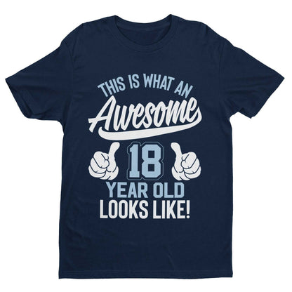 Funny 18th Birthday T-Shirt This Is What An Awesome 18 Year Old Looks Like Gift