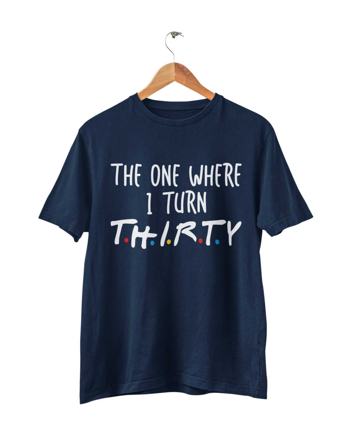 Funny 30th Birthday T-Shirt The One Where I Turn Thirty Friends Font Gift T-Shirt