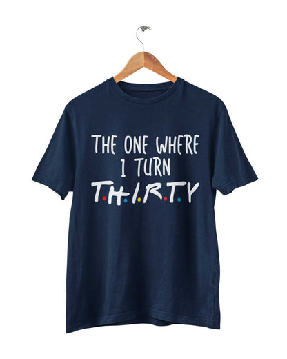 Funny 30th Birthday T-Shirt The One Where I Turn Thirty Friends Font Gift T-Shirt