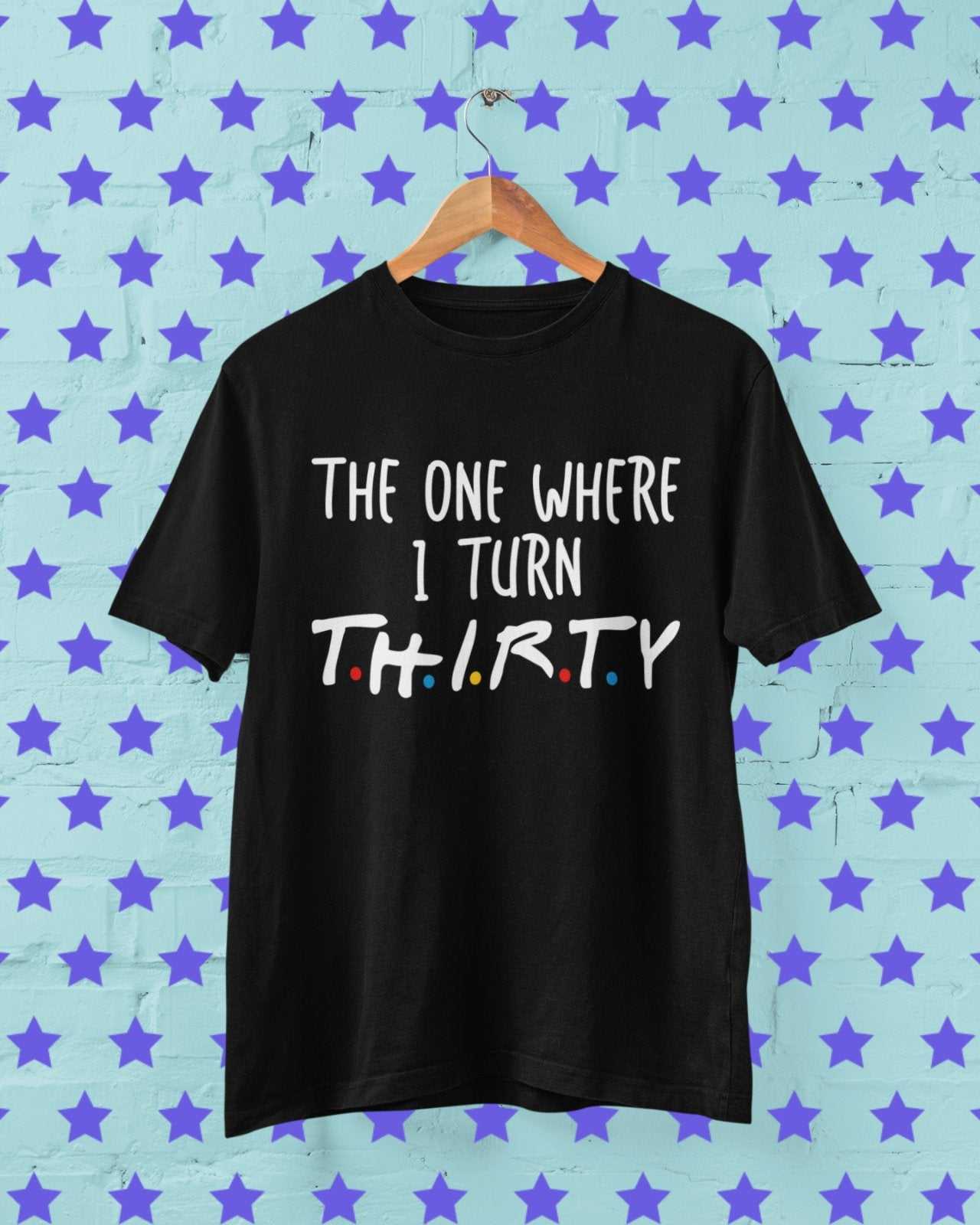 Funny 30th Birthday T-Shirt The One Where I Turn Thirty Friends Font Gift T-Shirt